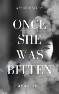 Title: Once She Was Bitten, Author: Magen Cubed