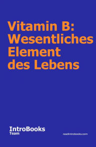 Title: Vitamin B: Wesentliches Element des Lebens, Author: IntroBooks Team