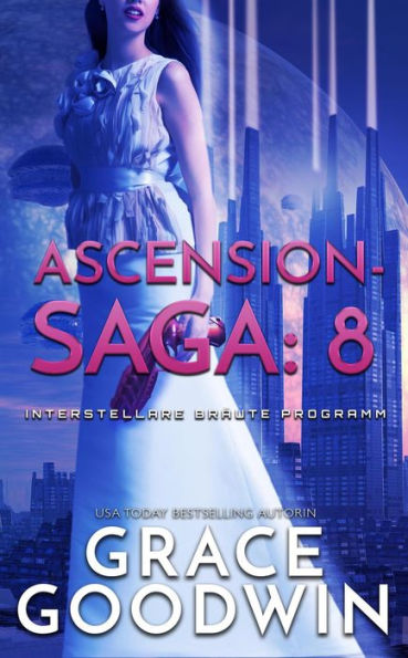 Ascension-Saga: 8 (Interstellare Bräute Programm: Ascension-Saga, #8)