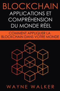 Title: Blockchain: Applications et compréhension du monde réel, Author: Wayne Walker