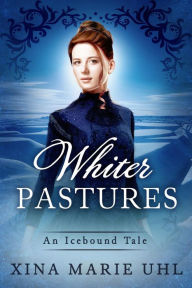 Title: Whiter Pastures (Icebound Tales), Author: Xina Marie Uhl
