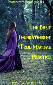 Title: Witchcraft for Beginners: The Basic Foundations of True Magical Practice, Author: Tania Jensen