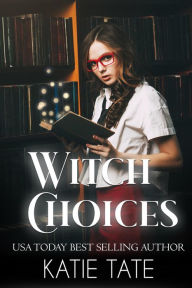 Title: Witch Choices (Witch School, #1), Author: Katie Tate