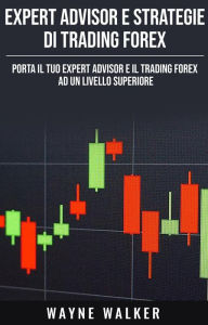 Title: Expert Advisor e Strategie di Trading Forex, Author: Wayne Walker