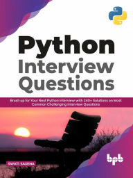 Title: Python Interview Questions: Brush up for your next Python interview with 240+ solutions on most common challenging interview questions (English Edition), Author: Swati Saxena