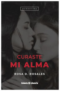 Title: Curaste mi alma, Author: Rosa D. Rosales