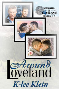Title: Around Loveland - Welcome to Loveland books 3-5, Author: K-lee Klein