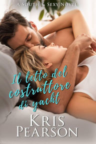 Title: Il letto del costruttore di yacht (South & Sexy Vol. 1), Author: Kris Pearson