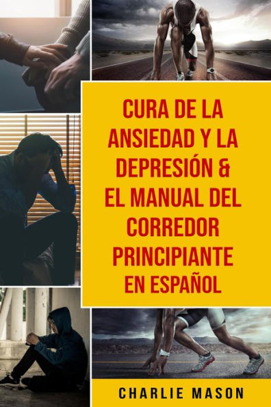 Cura de la ansiedad y la depresión & El Manual del Corredor Principiante En Español