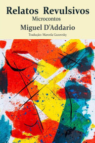 Title: Relatos Revulsivos, Author: Miguel D'Addario