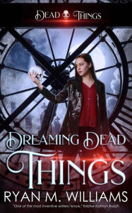 Title: Dreaming Dead Things, Author: Ryan M. Williams