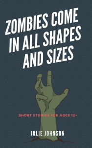 Title: Zombies Come In All Shapes And Sizes, Author: Julie Johnson