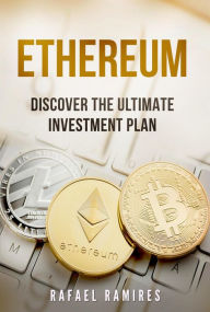 Title: Ethereum ,Discover The Ultimate Investment Plan, Author: Rafael Ramires