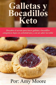 Title: Galletas y bocadillos keto Descubre el secreto para hacer galletas y bocadillos cetogénicos bajos en carbohidratos y con un sabor increíble, Author: Amy Moore