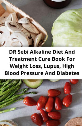 Dr Sebi Alkaline Diet And Treatment Cure Book For Weight Loss Lupus High Blood Pressure And Diabetes By Henry Allen Nook Book Ebook Barnes Noble