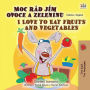 Moc rád jím ovoce a zeleninu I Love to Eat Fruits and Vegetables (Czech English Bilingual Collection)