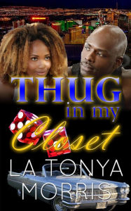 Title: Thug In My Closet, Author: La Tonya Morris