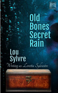 Title: Old Bones Secret Rain, Author: Lou Sylvre