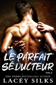 Title: Le parfait séducteur (La série des instants parfaits, #2), Author: Lacey Silks