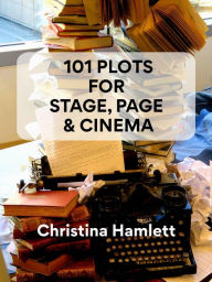 Title: 101 Plots For Stage, Page & Cinema, Author: Christina Hamlett