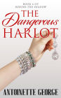 The Dangerous Harlot (Behind The Shadow, #4)