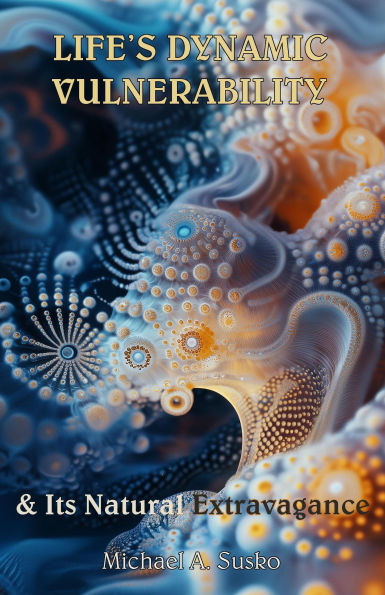 Life's Dynamic Vulnerability, and Its Natural Extravagance