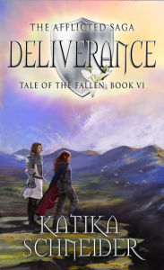 Title: Deliverance (The Afflicted Saga: Tale of the Fallen, #6), Author: Katika Schneider