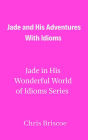 Jade and His Adventures With Idioms (Jade in His Wonderful World of Idioms, #1)