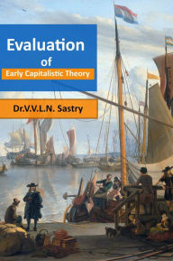 Title: Evaluation of Early Capitalistic Theory, Author: Dr.V.V.L.N. Sastry