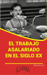 Title: El Trabajo Asalariado en el Siglo XX (RESÚMENES UNIVERSITARIOS), Author: MAURICIO ENRIQUE FAU