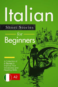 Title: Italian Short Stories for Beginners: A Collection of 5 Stories to Improve Your Vocabulary and Reading Skills, Author: Verblix Press