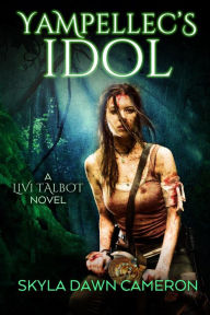 Title: Yampellec's Idol (A Livi Talbot Novel, #5), Author: Skyla Dawn Cameron