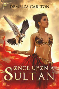 Title: Once Upon A Sultan (Romance a Medieval Fairytale series), Author: Demelza Carlton