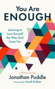 Title: You Are Enough: Learning to Love Yourself the Way God Loves You, Author: Jonathan Puddle