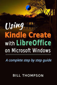Title: Using Kindle Create with LibreOffice on Microsoft Windows, Author: Bill Thompson