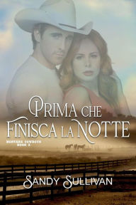 Title: Prima che finisca la notte (Montana Cowboys), Author: Sandy Sullivan