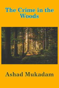 Title: The Crime in the Woods, Author: Ashad Mukadam