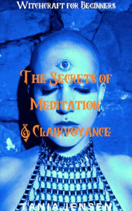 Title: The Secrets of Meditation & Clairvoyance (Witchcraft for Beginners, #8), Author: Tania Jensen