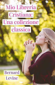 Title: Mio Libreria Cristiana: Una collezione classica (The Bernard Levine Christian Library), Author: Bernard Levine