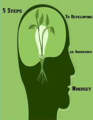 Title: 5 Steps To Developing an Abundance Mindset, Author: mahmoud osman