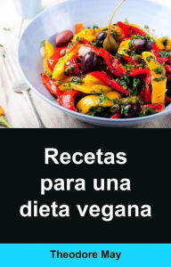 Title: Recetas para una dieta vegana, Author: Theodore May