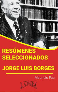 Title: Resúmenes Seleccionados: Jorge Luis Borges, Author: MAURICIO ENRIQUE FAU