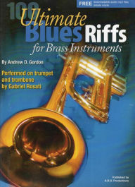Title: 100 Ultimate Blues Riffs For Brass Instruments, Author: Andrew D. Gordon