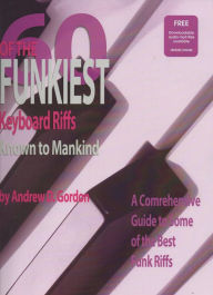 Title: 60 Of The Funkiest Keyboard Riffs Known To Mankind, Author: Andrew D. Gordon