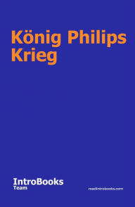 Title: König Philips Krieg, Author: IntroBooks Team