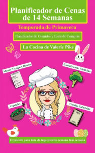 Title: Planificador de cenas de 14 semanas. Temporada de Primavera, Author: Valerie Pike