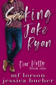 Title: Seeking Jake Ryan (Dear Molly, #1), Author: M.F. Lorson