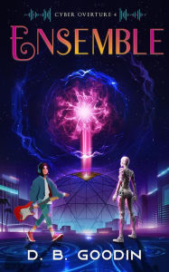 Title: Ensemble (Cyber Overture, #4), Author: D. B. Goodin