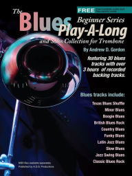 Title: Blues Play-A-Long and Solos Collection for Trombone Beginner Series (The Blues Play-A-Long and Solos Collection Beginner Series), Author: Andrew D. Gordon