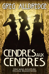 Title: Cendres aux Cendres (Une Mini Aventure Helena Brandywine, #3), Author: Greg Alldredge